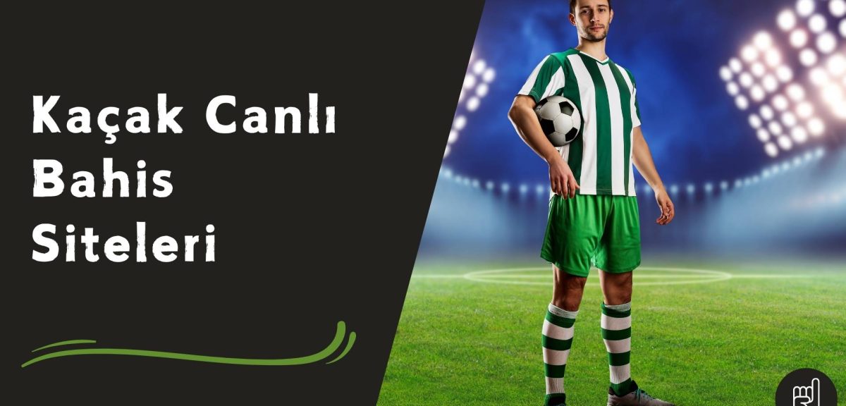 Kaçak Canlı Bahis Siteleri Kullanmanın İyi Yönleri